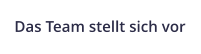 Das Team stellt sich vor